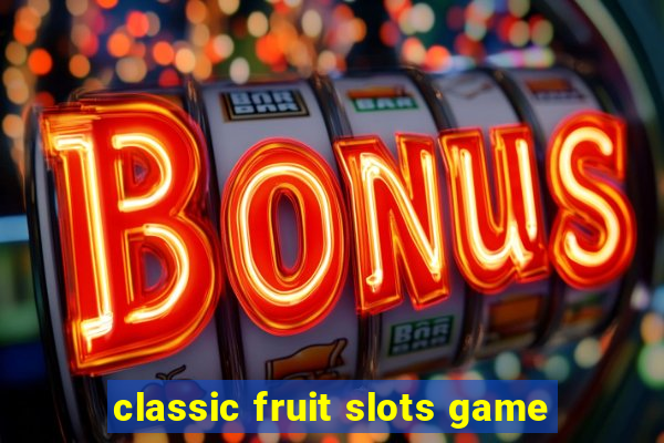 classic fruit slots game